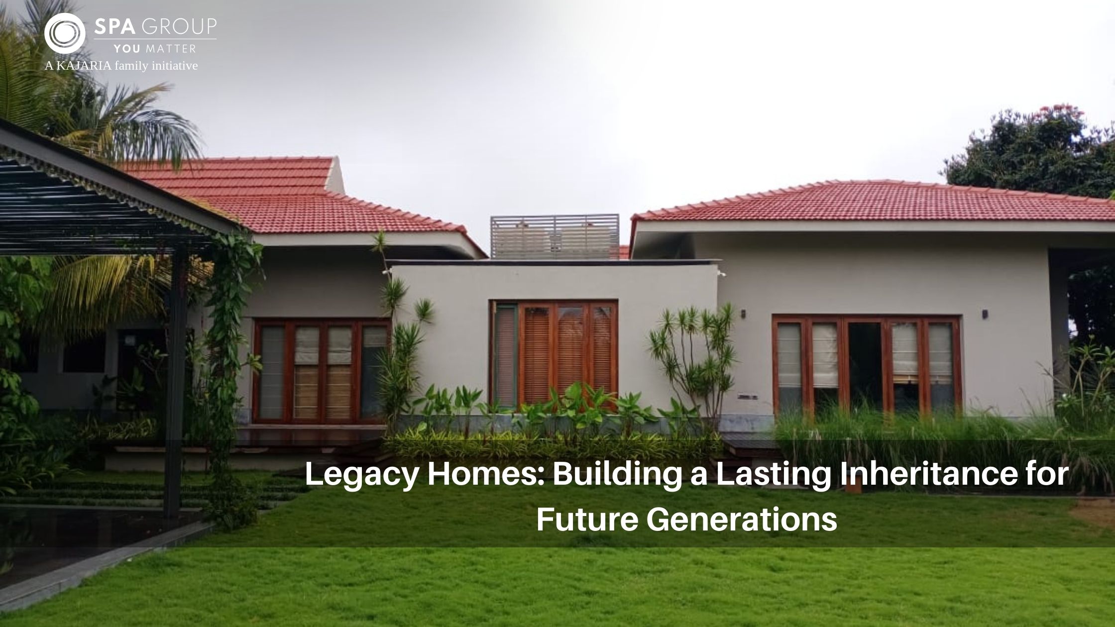 Legacy Homes: Building a Lasting Inheritance for Future Generations