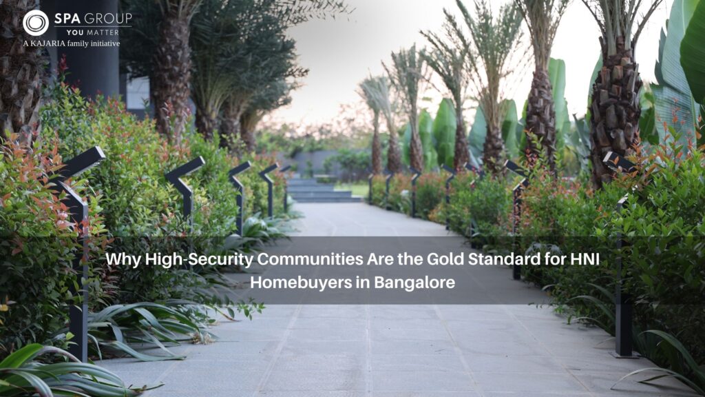 Why High-Security Communities Are the Gold Standard for HNI Homebuyers in Bangalore