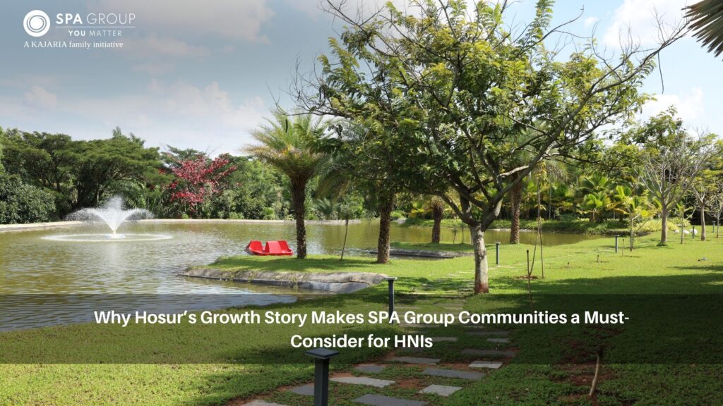 Why Hosur’s Growth Story Makes SPA Group Communities a Must-Consider for HNIs